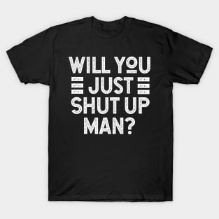 Will You Shut Up Man 2020 election T-Shirt